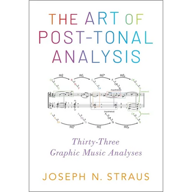 The Art of Post-Tonal Analysis: Thirty-Three Graphic Music Analyses