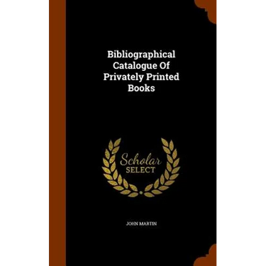 Bibliographical Catalogue Of Privately Printed Books