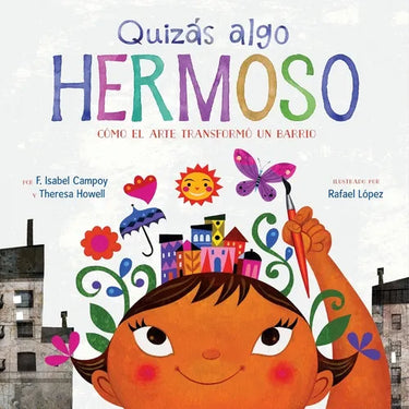 Quizás Algo Hermoso: Cómo El Arte Transformó Un Barrio (Maybe Something Beautiful Spanish Edition)
