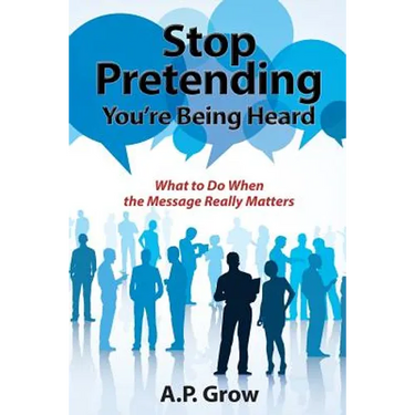 Stop Pretending You're Being Heard: What to Do When the Message Really Matters