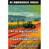 AI in Agriculture and Food Production: How AI Is Transforming Farming, Food Systems, and Agribusiness