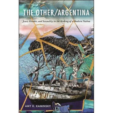 The Other/Argentina: Jews, Gender, and Sexuality in the Making of a Modern Nation