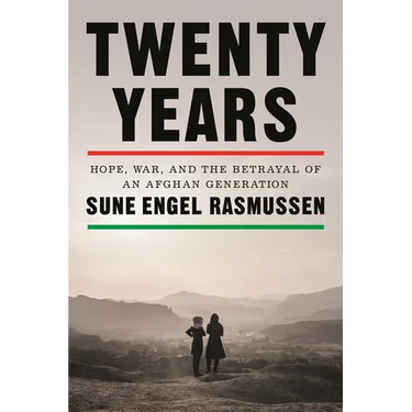 Twenty Years: Hope, War, and the Betrayal of an Afghan Generation