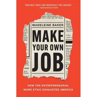 Make Your Own Job: How the Entrepreneurial Work Ethic Exhausted America