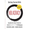 Getting Started With Holacracy: Upgrading Your Team's Productivity