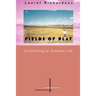 Fields of Play: Constructing an Academic Life