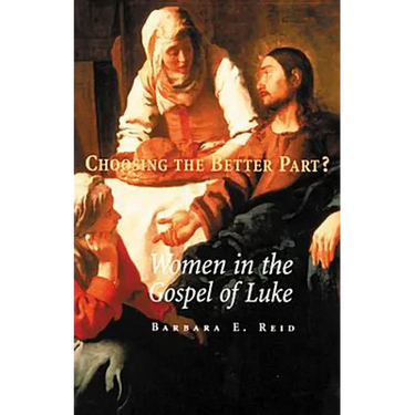 Choosing the Better Part?: Women in the Gospel of Luke