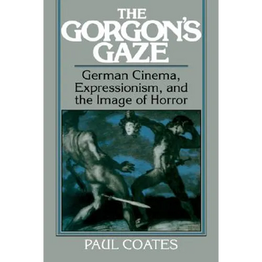The Gorgon's Gaze: German Cinema, Expressionism, and the Image of Horror