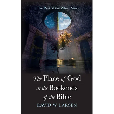 The Place of God at the Bookends of the Bible: The Rest of the Whole Story