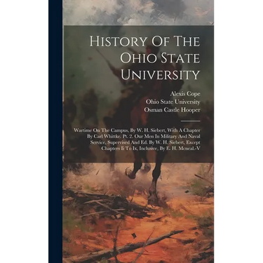 History Of The Ohio State University: Wartime On The Campus, By W. H. Siebert, With A Chapter By Carl Whittke. Pt. 2. Our Men In Military And Naval Se