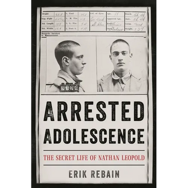Arrested Adolescence: The Secret Life of Nathan Leopold