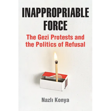 Inappropriable Force: The Gezi Protests and the Politics of Refusal