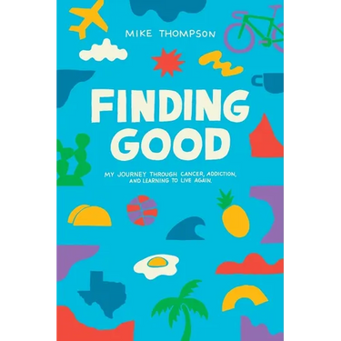 Finding Good: My Journey Through Cancer, Addiction, and Learning to Live Again