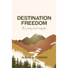 Destination Freedom: The Journey of Choosing Him