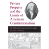 Private Property and the Limits of American Constitutionalism: The Madisonian Framework and Its Legacy