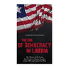 The End of Democracy in Liberia: The History of the Coups that Overthrew Liberia's Leaders in the 1980s and Led to Civil War