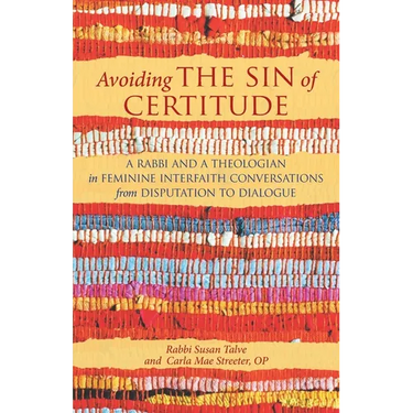 Avoiding the Sin of Certitude: A Rabbi and a Theologian in Feminine Interfaith Conversations from Disputation to Dialogue