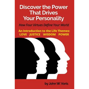 Discover the Power that Drives Your Personality: How Four Virtues Define Your World - Introduction to the Life Themes: Love, Justice, Wisdom, Power