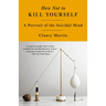 How Not to Kill Yourself: A Portrait of the Suicidal Mind