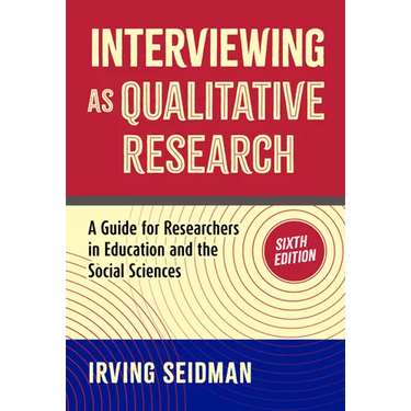 Interviewing as Qualitative Research: A Guide for Researchers in Education and the Social Sciences