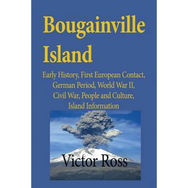 Bougainville Island: Early History, First European Contact, German Period, World War II, Civil War, People and Culture, Island Information