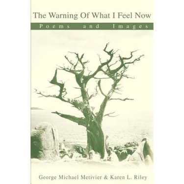 The Warning of What I Feel Now: Poems and Images