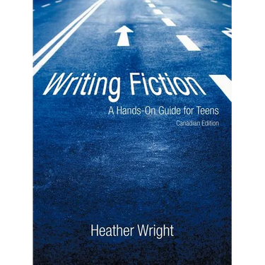 Writing Fiction: A Hands-On Guide for Teens: Canadian Edition
