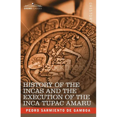 History of the Incas and the Execution of the Inca Tupac Amaru