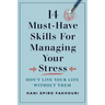 14 Must-Have Skills for Managing Your Stress: Don't Live Your Life Without Them