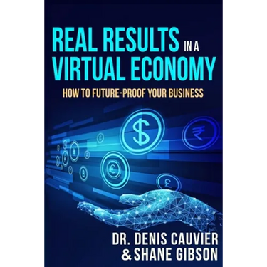 Real Results in a Virtual Economy: How to Future-Proof Your Business