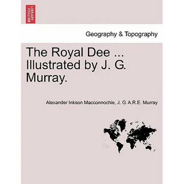 The Royal Dee ... Illustrated by J. G. Murray.