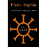 Pistis Sophia: A Gnostic Miscellany
