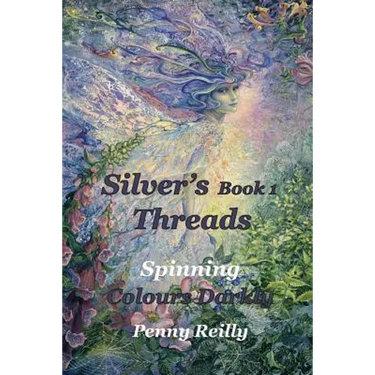 Silver's Threads Book 1: Spinning Colours Darkly