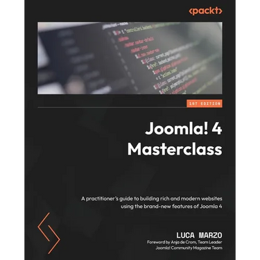 Joomla! 4 Masterclass: A practitioner's guide to building rich and modern websites using the brand-new features of Joomla 4