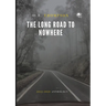 The Long Road to Nowhere: 2012-2020 Anthology