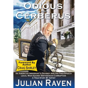 Odious And Cerberus: An American Immigrant's Odyssey And His Free-Speech Legal War Against Smithsonian Corruption