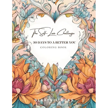 The Self-Love Challenge: 30 Days to a Better You Coloring Book