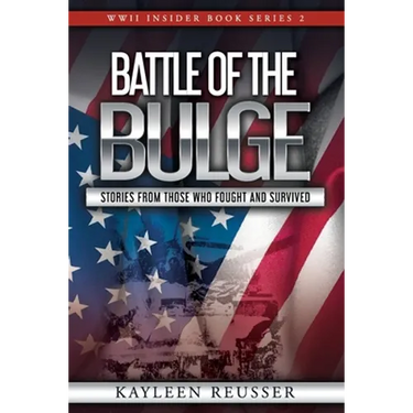 Battle of the Bulge: Stories From Those Who Fought and Survived
