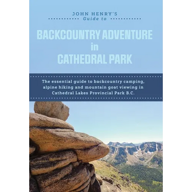John Henry's Guide to Backcountry Adventure in Cathedral Park: The Essential Guide to Backcountry Camping, Alpine Hiking and Mountain Goat Viewing in
