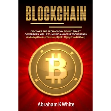 Blockchain: Discover the Technology behind Smart Contracts, Wallets, Mining and Cryptocurrency (including Bitcoin, Ethereum, Rippl