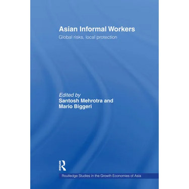 Asian Informal Workers: Global Risks Local Protection
