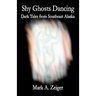 Shy Ghosts Dancing: Dark Tales from Southeast Alaska