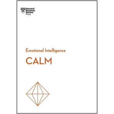 Calm (HBR Emotional Intelligence Series)
