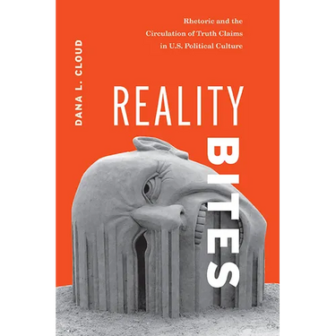 Reality Bites: Rhetoric and the Circulation of Truth Claims in U.S. Political Culture