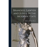 Brandeis, Lawyer and Judge in the Modern State