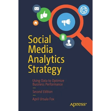 Social Media Analytics Strategy: Using Data to Optimize Business Performance