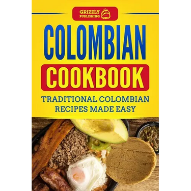 Colombian Cookbook: Traditional Colombian Recipes Made Easy