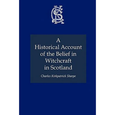 A Historical Account of the Belief in Witchcraft in Scotland