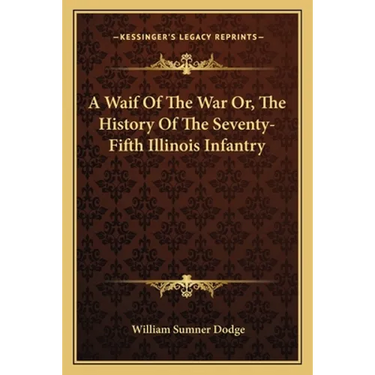 A Waif Of The War Or, The History Of The Seventy-Fifth Illinois Infantry