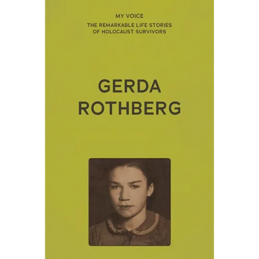 My Voice: Gerda Rothberg: My Life with All Its Ups and Downs and Still Here to Tell the Tale